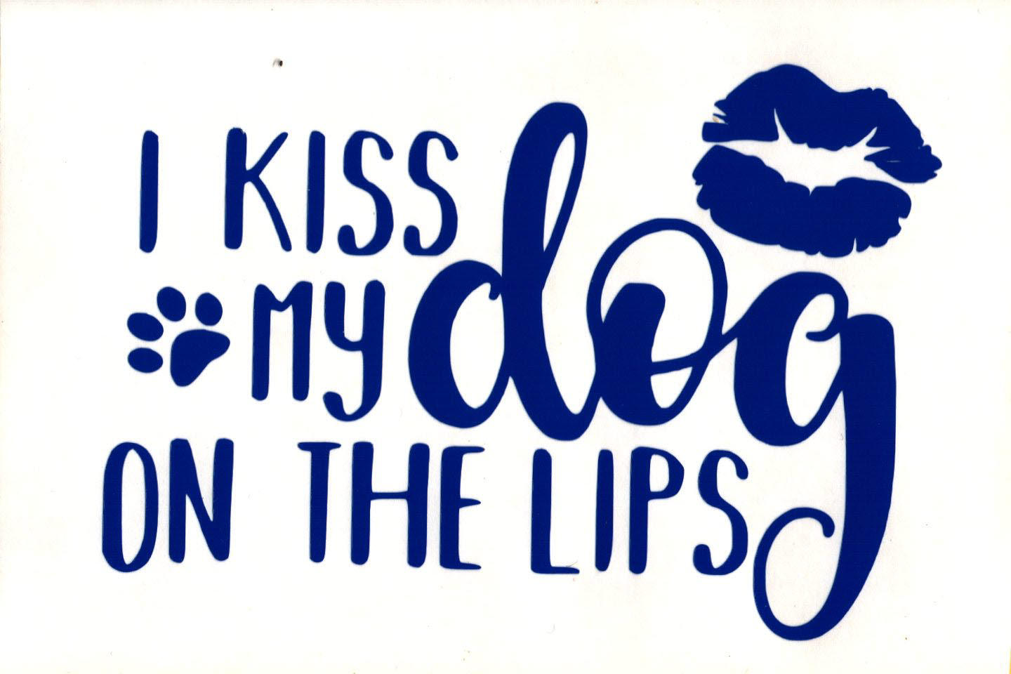 Home & Living Decals & Stickers I kiss my dog on the lips Vinyl