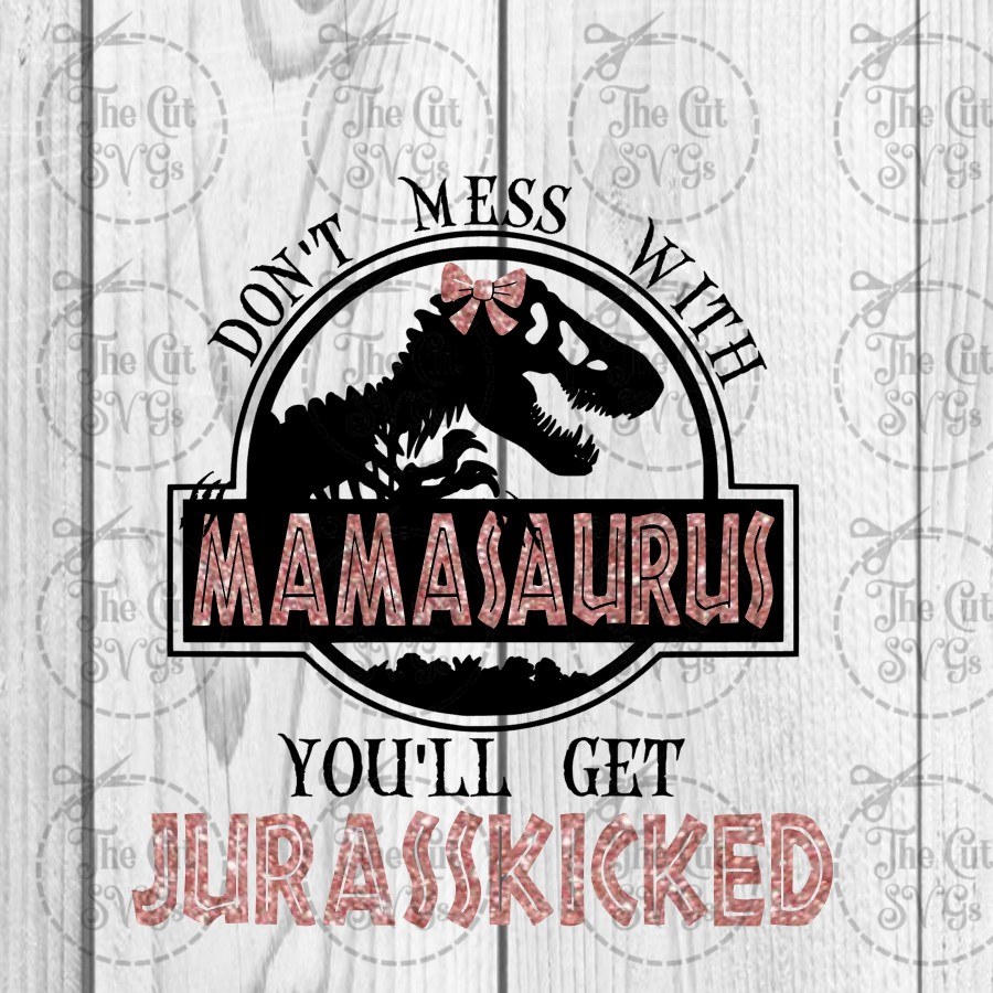 Download Art & Collectibles :: Mamasaurus Svg, Don't Mess With Mamasaurus Svg, Jurasskicked Svg, Cricut ...