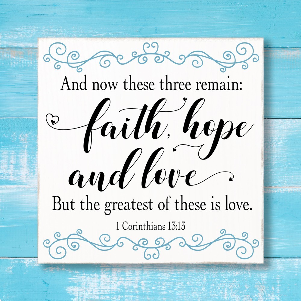 And Now These Three Remain Faith Hope Love But The Greatest Of These Is Love Sign 1 Corinthians 13 13 Sign Bible Verse Sign