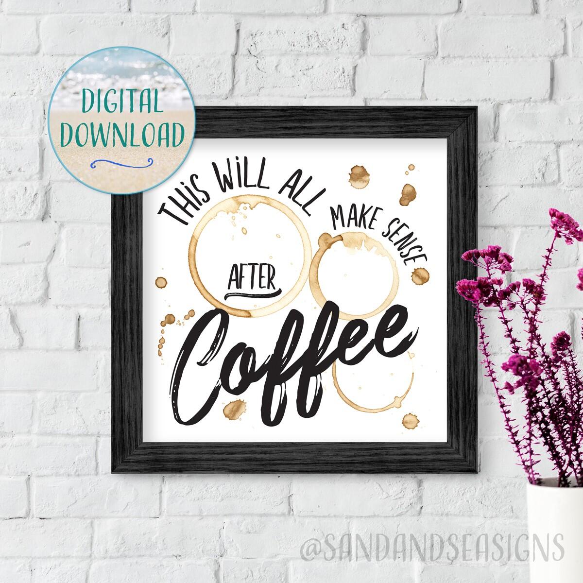 This Will All Make Sense After Coffee, Digital Download Sign