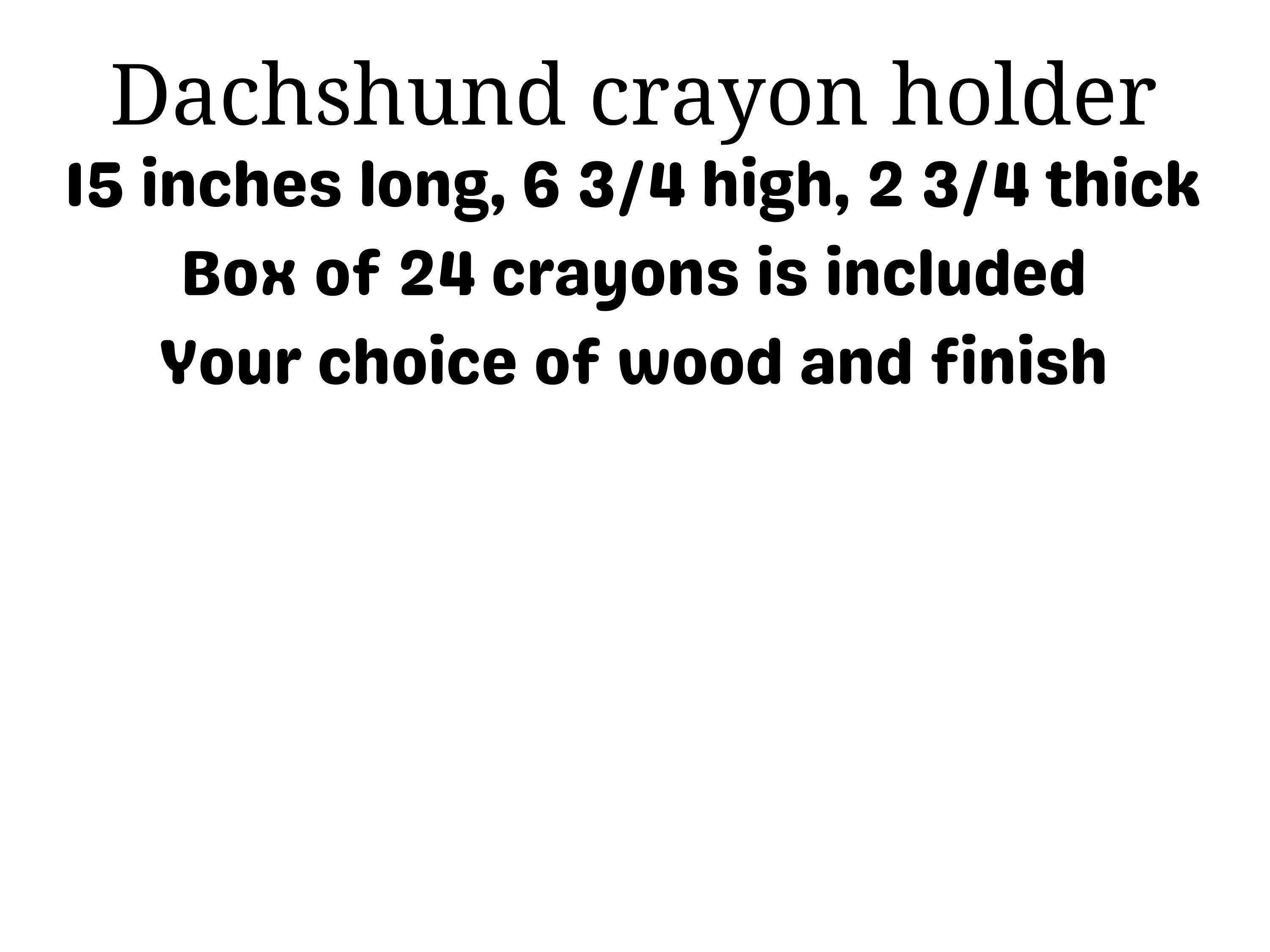 Crayon holder, dachshund shape, choice of poplar, dark or light