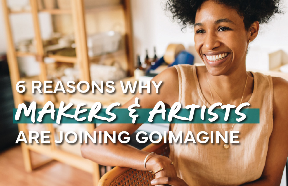 Reasons why makers and artists are joining goimagine
