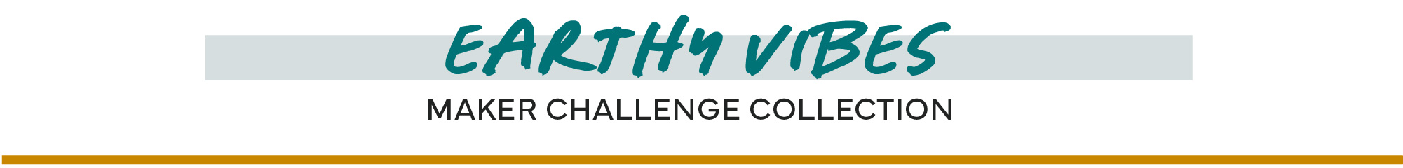 Maker Challenge Collection, Earthy Vibes