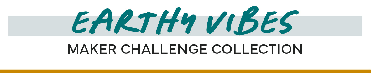 Maker Challenge Collection, Earthy Vibes