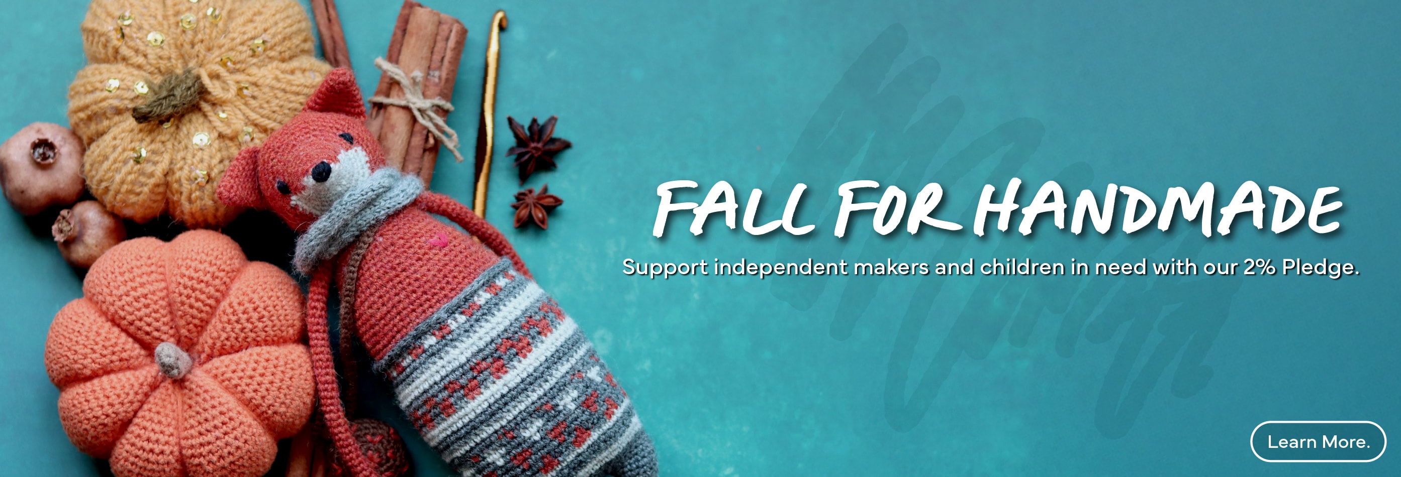 Handmade for Good: Directly support artists and makers. 2% of every sale is donated to children's charities.