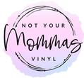 Not Your Mommas Vinyl
