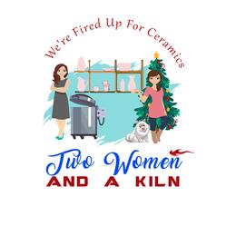 Two Women & A Kiln