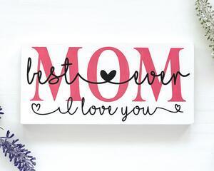 Best Mom Ever Sign, Gift for Mom, Mother's Day Sign
