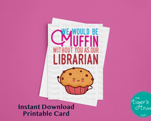 Digital Printable Librarian Appreciation Card, Instant Download Muffin Gift, Printable Thank You Card, We Would Be Muffin without You as Our Librarian, Digital Greeting Card for Library Gift