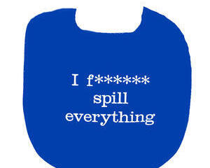 F****** Spill Everything Bib