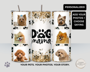 Dog Mama tumbler with six custom dog photos and saying on white background designed by Tammi Oribello Designs, Lapeer, Michigan