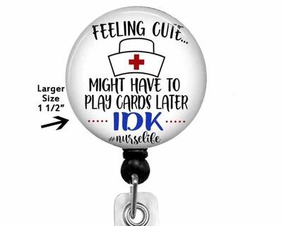 Nursing badge reel with Felling cute, might have to play cards later IDK