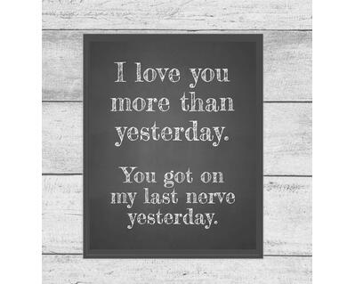 I Love You More than yesterday.  you got on my last nerve yesterday funny chalk printable digital design PNG JPG