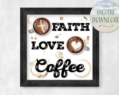 Faith, Love, Coffee Sign, Digital Download