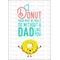 Father's Day Instant Download Printable Card: I Donut Know What We Would Do Without a Dad Like You