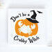 Don't Be A Crabby Witch Halloween Sign

No one likes a crabby witch! This fun sign has a coastal feel with it's crabby graphic as well as the traditional Halloween spirit! A bright orange pumpkin is all about the fall, and how cute is that bat lurking in the background! This signs measures 5.5 x 5.5 x .75 and can stand alone on a shelf, mantel or add it to your Halloween tiered tray decor.