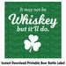 St. Patrick's Day Beer Bottle Label, St Paddys Day Funny Beer Label Printable Gift for Whiskey Lover, It May Not Be Whiskey Green Wedding DIY Party Favors
