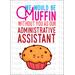 Administrative Assistant Day Gifts, Appreciation Card for Muffin Gift, Instant Download Muffin Without You Printable Thank You Card, Office Gifts for Coworker, Digital Greeting Card