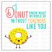 Teacher Appreciation Week Printable Tag, I Donut Know What We Would Do Without Teachers Like You, Digital Thank You Card for Donut Theme Gift, Instant Download Print at Home Teacher Gift Donut Card