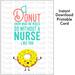 I Donut Know What We Would Do Without a Nurse Like You, Donut Theme Printable Nurse Appreciation Week Gift, Instant Download Thank You Donut Card for Nurse, Digital Donut Appreciation Day Card