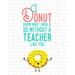 Teacher Appreciation Week Printable Sign, I Donut Know What I Would Do Without a Teacher Like You, Digital Thank You Card for Donut Theme Gift, Instant Download Print at Home Teacher Donut Card