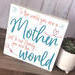 To The World You Are A Mother, But To Our Family You Are The World Sign, Mother's Day Gift
