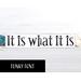 It is what it is... This cute little sign with it's humorous catchy saying, seems to be a popular one during these times! With four different fonts to choose from and two colors, (more available upon request), this sign will make a great addition to any decor! Stands alone on a shelf, table or window sill or can be hung with a saw tooth hanger! The dimensions are 12 wide x 2.5 x .75. This hand made sign is made of solid wood with chalk paint.