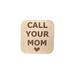 wooden magnet engraved with message call your mom with a heart at the bottom