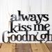 Always Kiss me Goodnight metal wall decor, in raw steel.