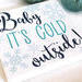 Baby It's Cold Outside Holiday Sign