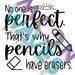 Pencil Cup "No One is Perfect, That's why pencils have erasers."