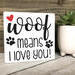 Dog Lover Signs, Dog Mom, Woof Means I love You, Home Is Where The Dog Is